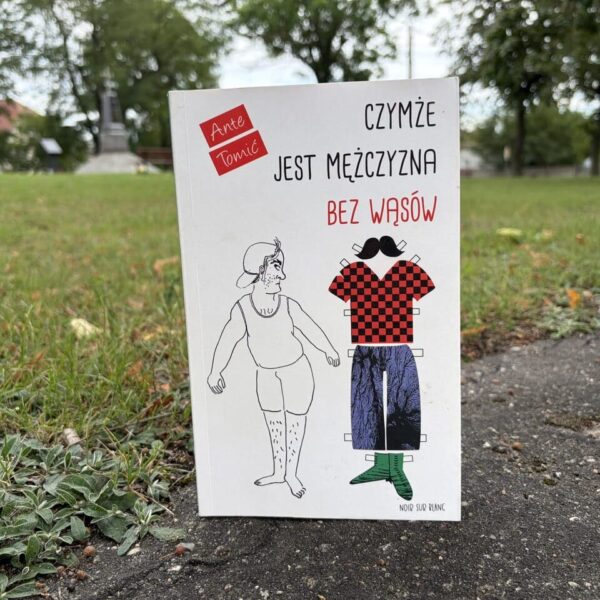 Okładka książki "Czymże jest mężczyzna bez wąsów" Ante Tomić