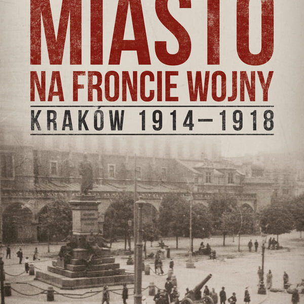 Okładka książki "Miasto na froncie wojny" Andrzej Chwalba