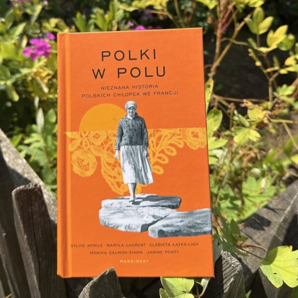 Okładka książki "Polki w polu. Nieznana historia polskich chłopek we Francji"