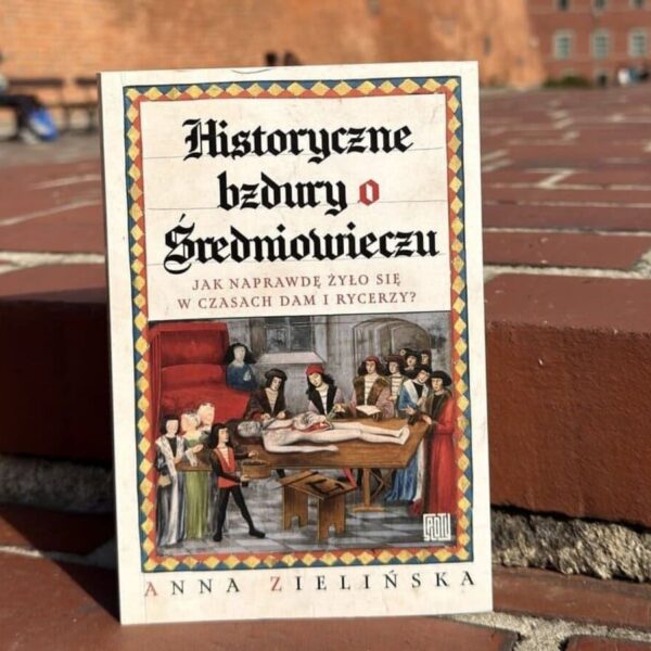 Okładka książki „Historyczne bzdury o średniowieczu” Anna Zielińska